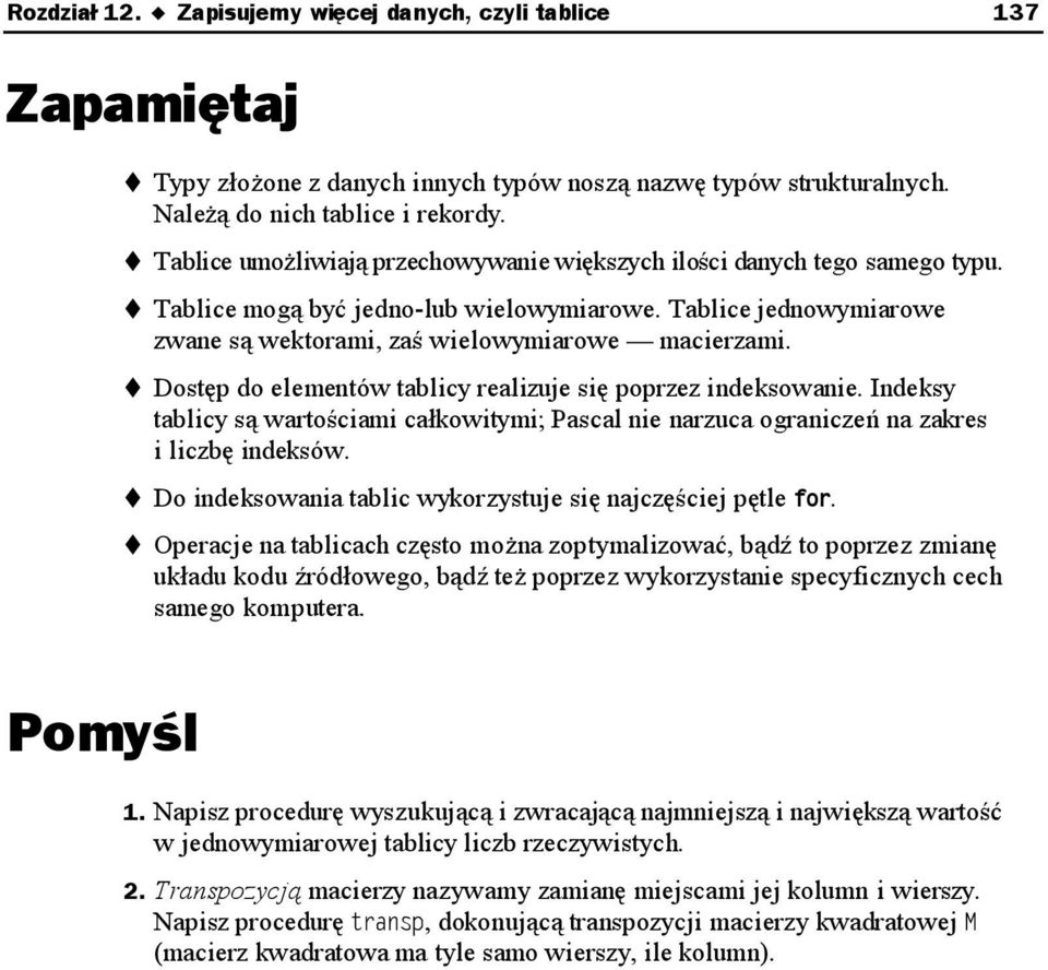 Dostęp do elementów tablicy realizuje się poprzez indeksowanie. Indeksy tablicy są wartościami całkowitymi; Pascal nie narzuca ograniczeń na zakres i liczbę indeksów.