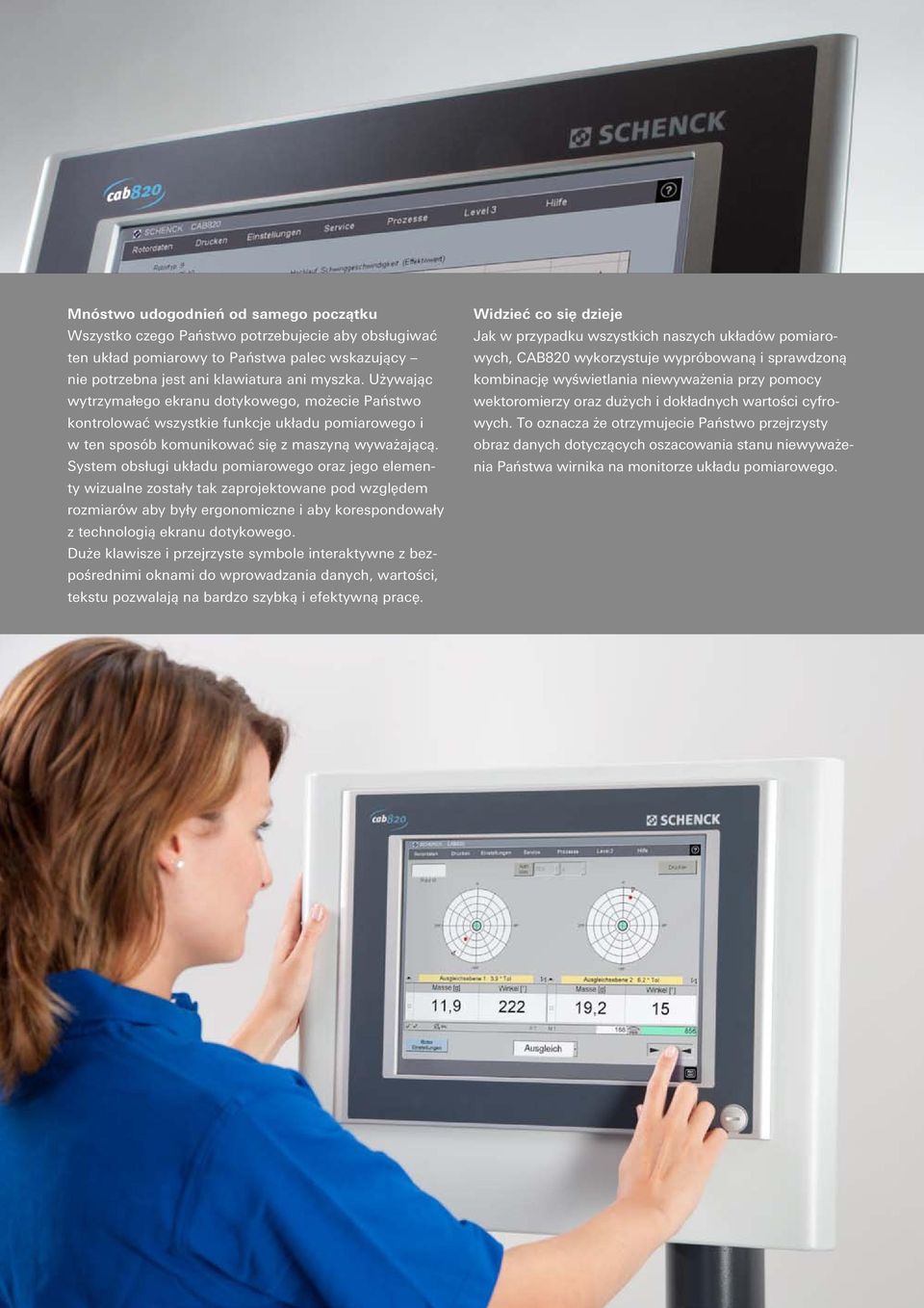 System obsługi układu pomiarowego oraz jego elementy wizualne zostały tak zaprojektowane pod względem rozmiarów aby były ergonomiczne i aby korespondowały z technologią ekranu dotykowego.