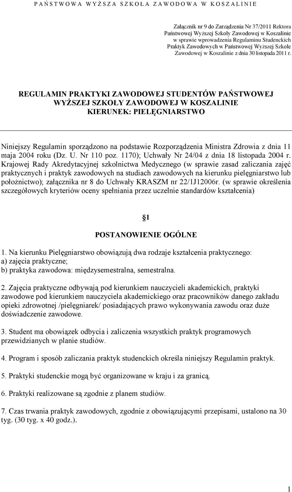 REGULAMIN PRAKTYKI ZAWODOWEJ STUDENTÓW PAŃSTWOWEJ WYŻSZEJ SZKOŁY ZAWODOWEJ W KOSZALINIE KIERUNEK: PIELĘGNIARSTWO Niniejszy Regulamin sporządzono na podstawie Rozporządzenia Ministra Zdrowia z dnia 11