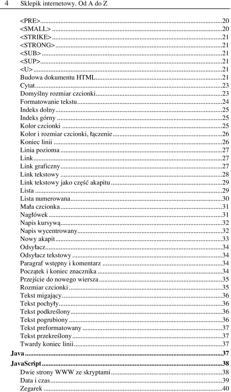 ..27 Link tekstowy...28 Link tekstowy jako czíúê akapitu...29 Lista...29 Lista numerowana...30 Ma a czcionka...31 Nag Ûwek...31 Napis kursywπ...32 Napis wycentrowany...32 Nowy akapit...33 Odsy acz.