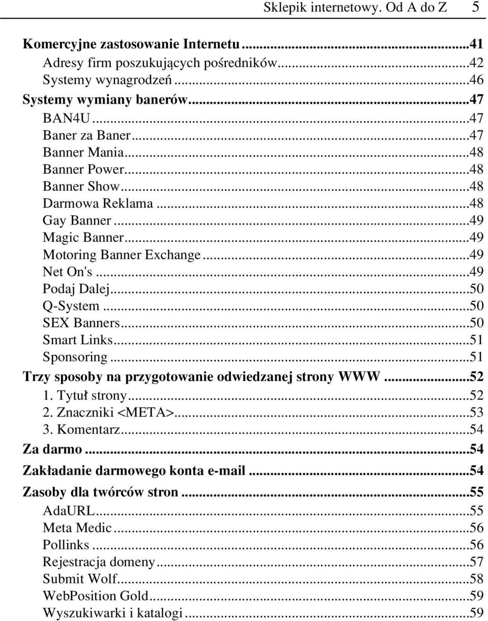 ..50 SEX Banners...50 Smart Links...51 Sponsoring...51 Trzy sposoby na przygotowanie odwiedzanej strony WWW...52 1. Tytu strony...52 2. Znaczniki <META>...53 3. Komentarz...54 Za darmo.