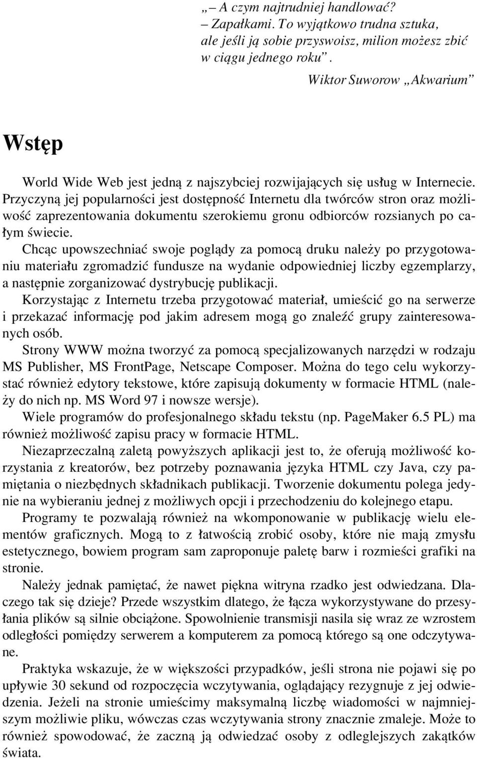 Przyczynπ jej popularnoúci jest dostípnoúê Internetu dla twûrcûw stron oraz moøliwoúê zaprezentowania dokumentu szerokiemu gronu odbiorcûw rozsianych po ca- ym úwiecie.