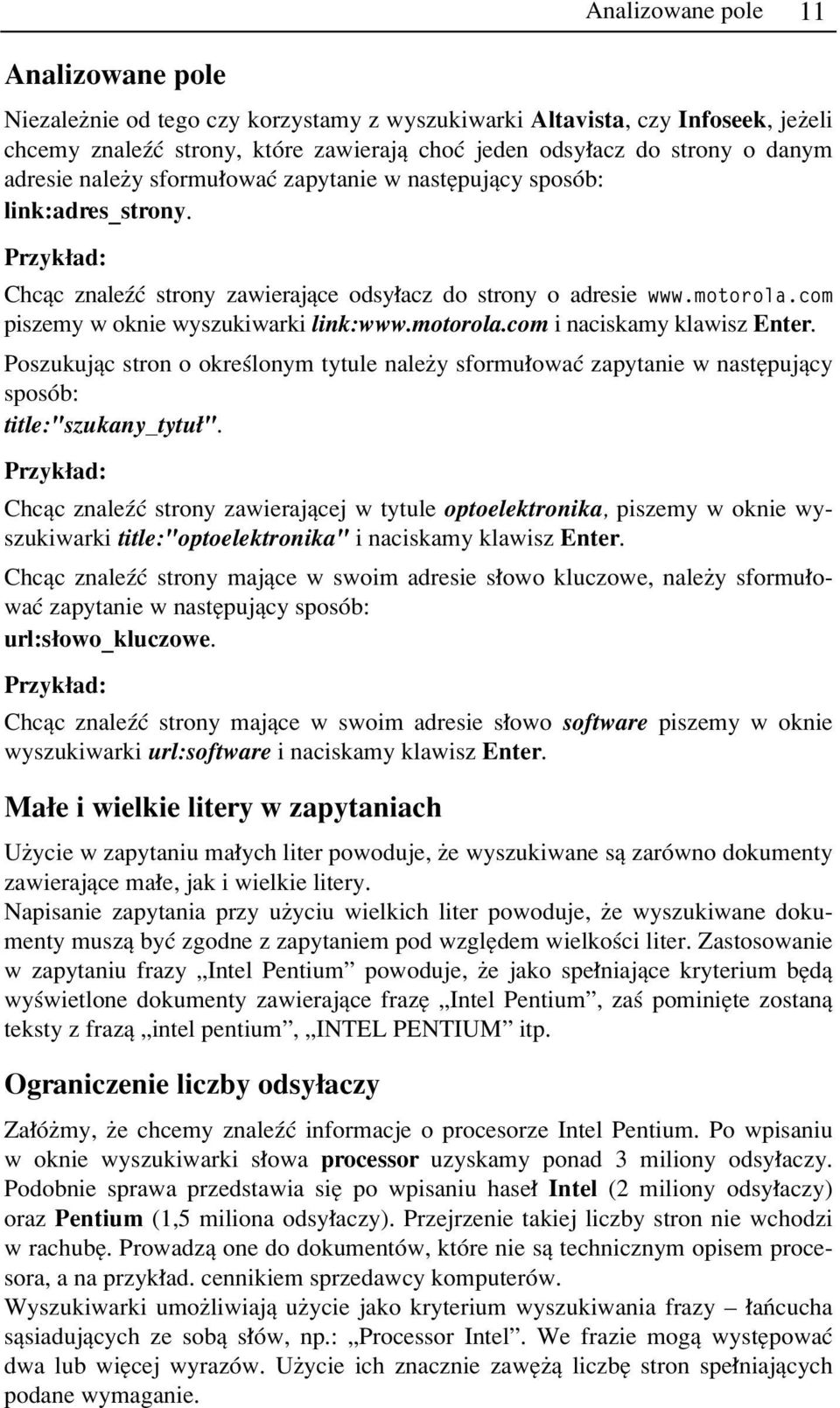 com piszemy w oknie wyszukiwarki link:www.motorola.com i naciskamy klawisz Enter. Poszukujπc stron o okreúlonym tytule naleøy sformu owaê zapytanie w nastípujπcy sposûb: title:"szukany_tytu ".