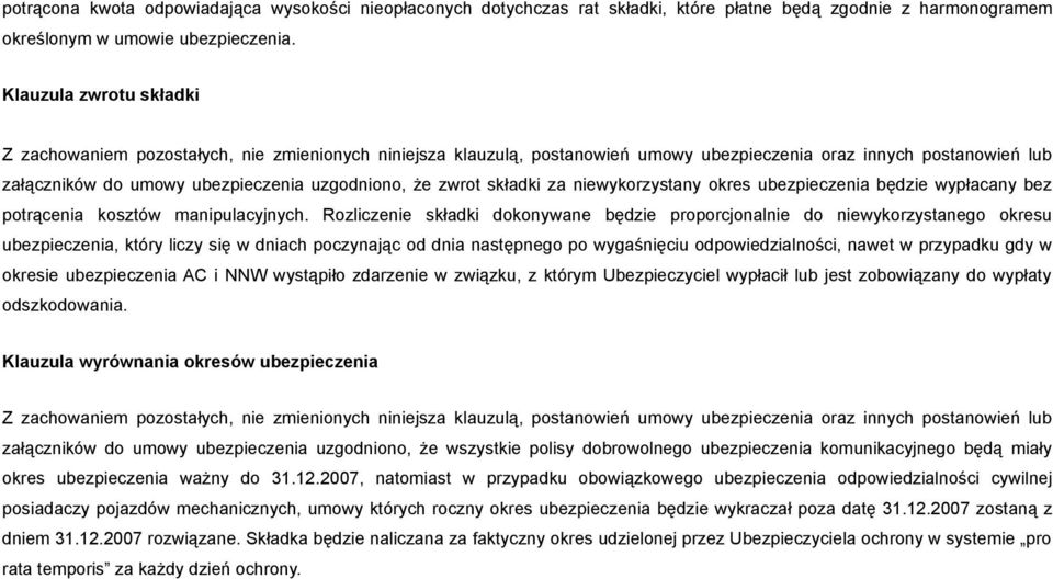 Rozliczenie składki dokonywane będzie proporcjonalnie do niewykorzystanego okresu ubezpieczenia, który liczy się w dniach poczynając od dnia następnego po wygaśnięciu odpowiedzialności, nawet w