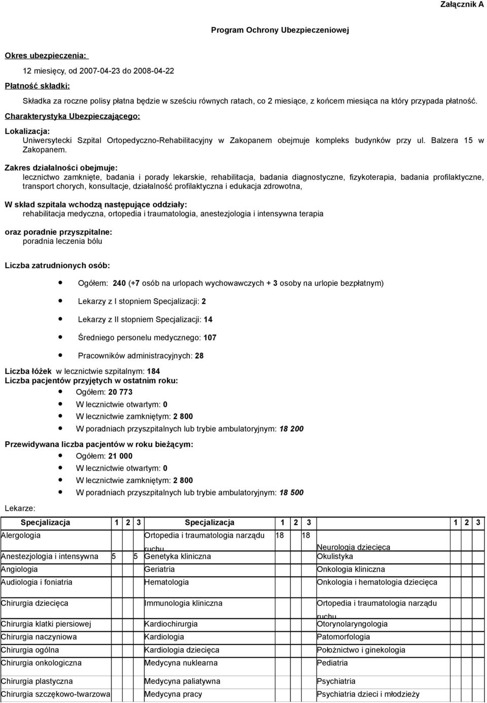 Charakterystyka Ubezpieczającego: Lokalizacja: Uniwersytecki Szpital Ortopedyczno-Rehabilitacyjny w Zakopanem obejmuje kompleks budynków przy ul. Balzera 15 w Zakopanem.