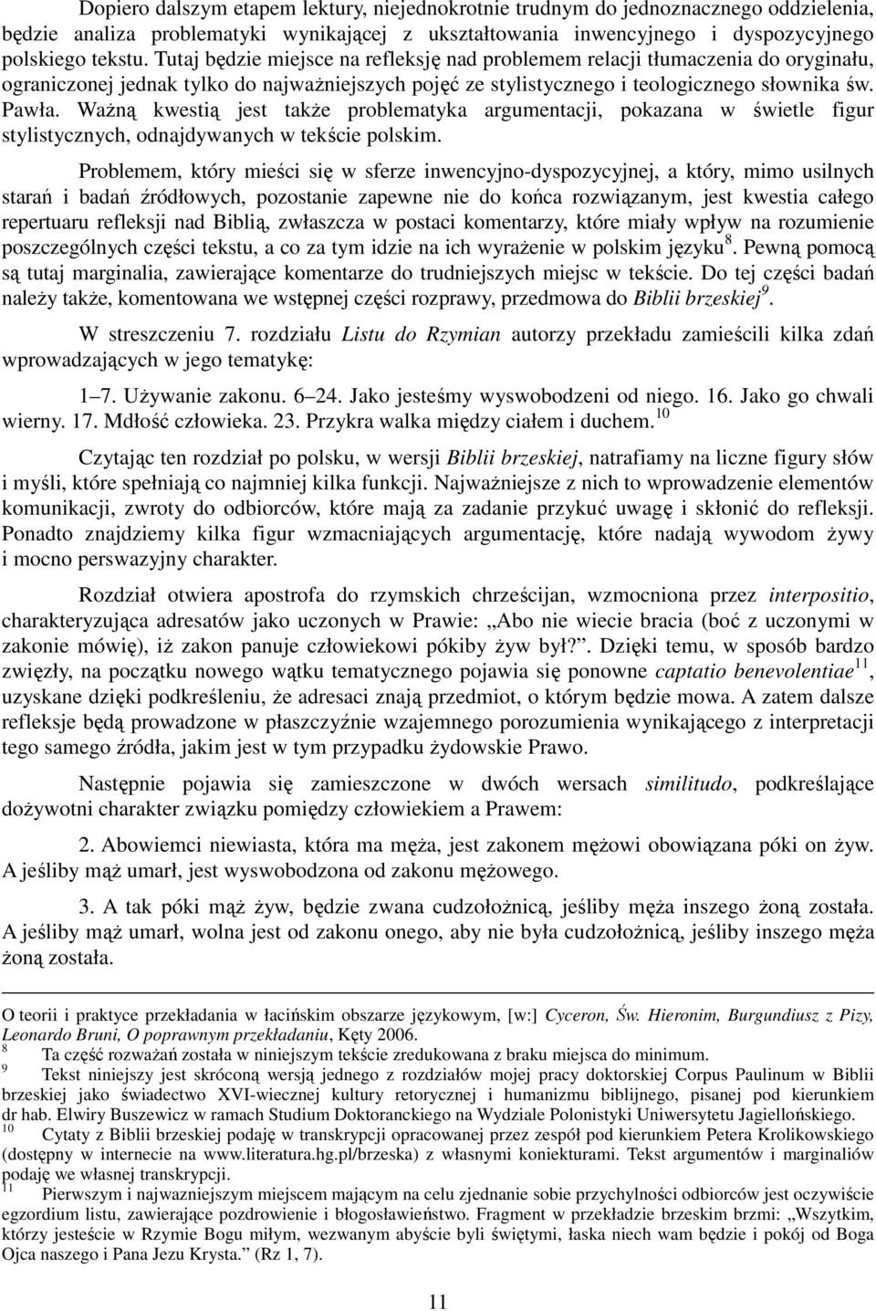 WaŜną kwestią jest takŝe problematyka argumentacji, pokazana w świetle figur stylistycznych, odnajdywanych w tekście polskim.