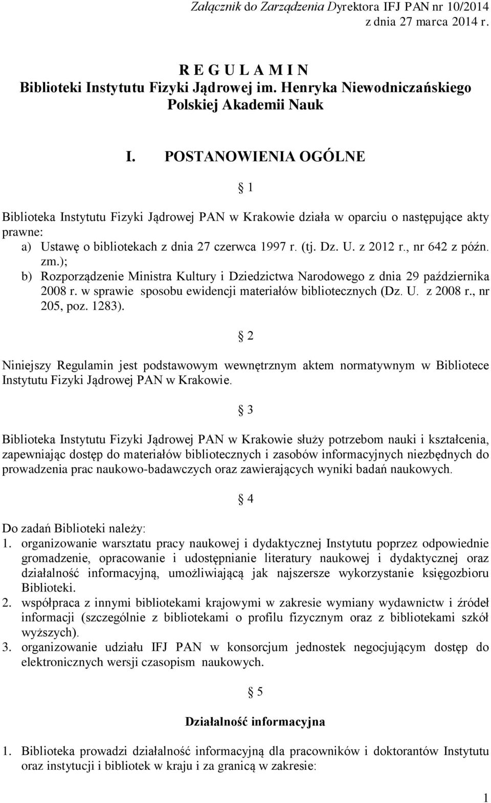 , nr 642 z późn. zm.); b) Rozporządzenie Ministra Kultury i Dziedzictwa Narodowego z dnia 29 października 2008 r. w sprawie sposobu ewidencji materiałów bibliotecznych (Dz. U. z 2008 r., nr 205, poz.