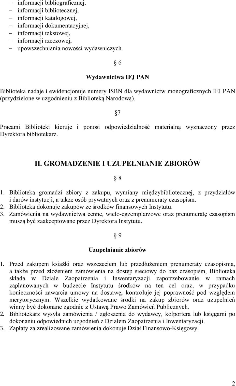 7 Pracami Biblioteki kieruje i ponosi odpowiedzialność materialną wyznaczony przez Dyrektora bibliotekarz. II. GROMADZENIE I UZUPEŁNIANIE ZBIORÓW 8 1.