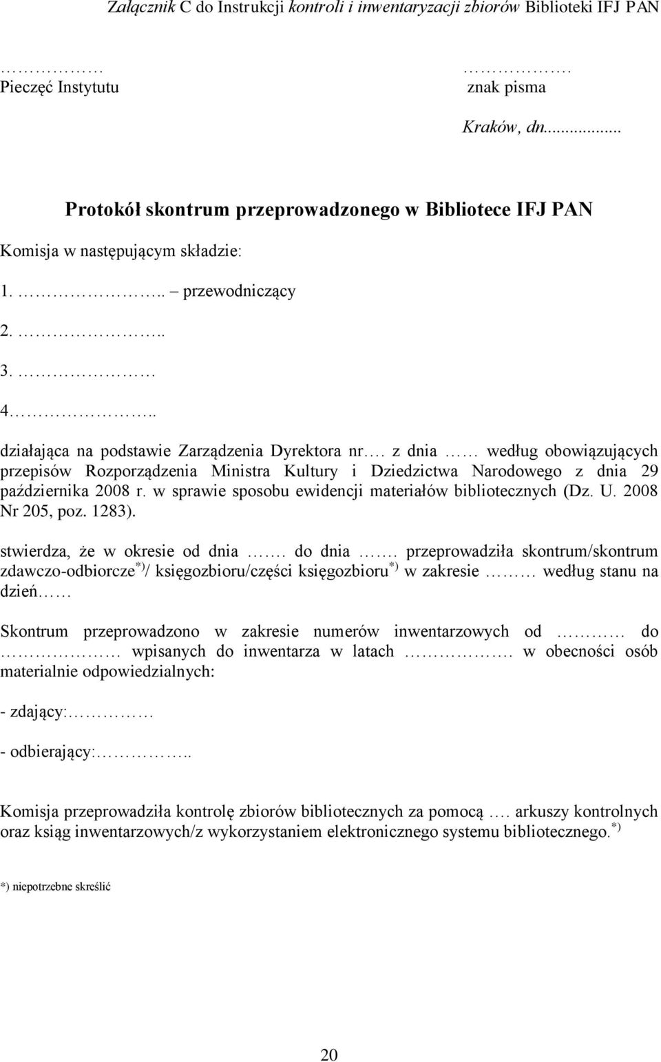 z dnia według obowiązujących przepisów Rozporządzenia Ministra Kultury i Dziedzictwa Narodowego z dnia 29 października 2008 r. w sprawie sposobu ewidencji materiałów bibliotecznych (Dz. U.