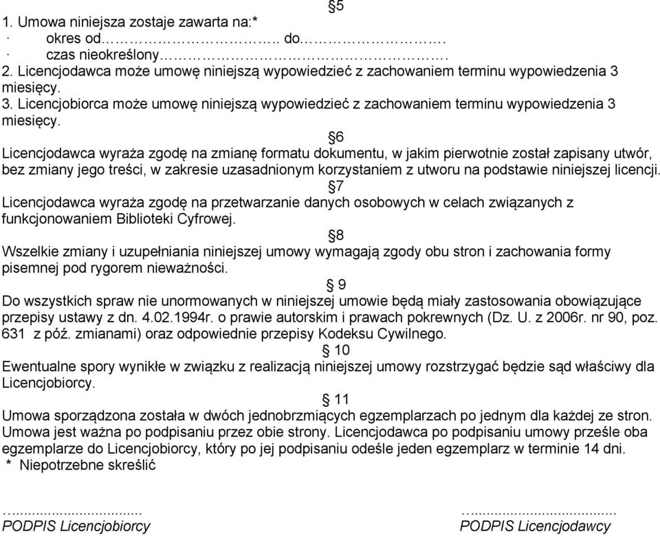 6 Licencjodawca wyraża zgodę na zmianę formatu dokumentu, w jakim pierwotnie został zapisany utwór, bez zmiany jego treści, w zakresie uzasadnionym korzystaniem z utworu na podstawie niniejszej