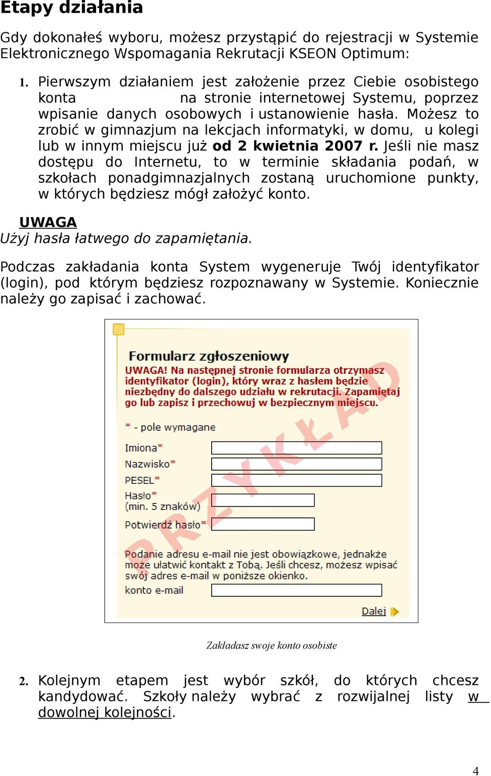 Możesz to zrobić w gimnazjum na lekcjach informatyki, w domu, u kolegi lub w innym miejscu już od 2 kwietnia 2007 r.