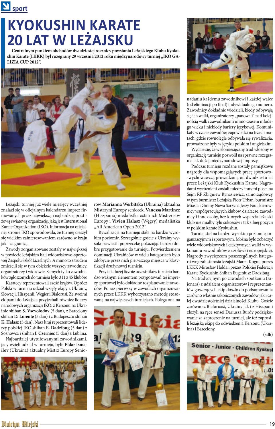 Leżajski turniej już wiele miesięcy wcześniej znalazł się w oficjalnym kalendarzu imprez firmowanych przez największą i najbardziej prestiżową światową organizację, jaką jest International Karate
