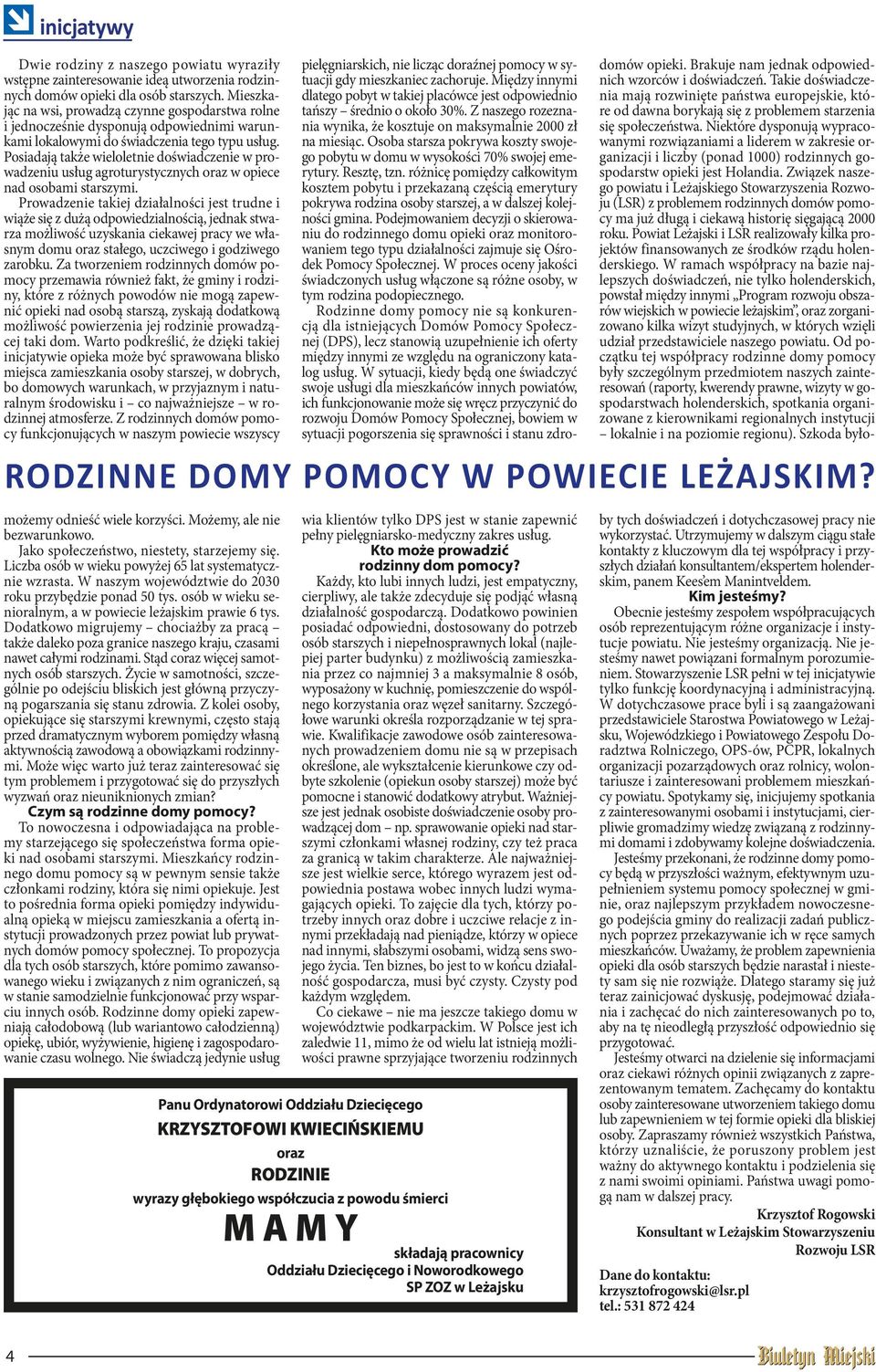 Posiadają także wieloletnie doświadczenie w prowadzeniu usług agroturystycznych oraz w opiece nad osobami starszymi.