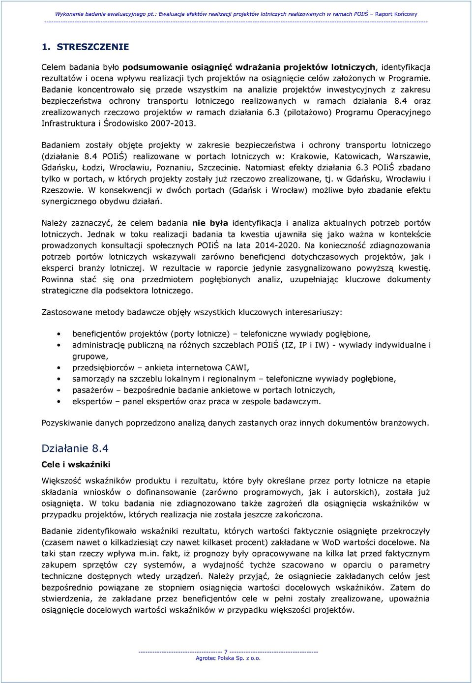 4 oraz zrealizowanych rzeczowo projektów w ramach działania 6.3 (pilotażowo) Programu Operacyjnego Infrastruktura i Środowisko 2007-2013.