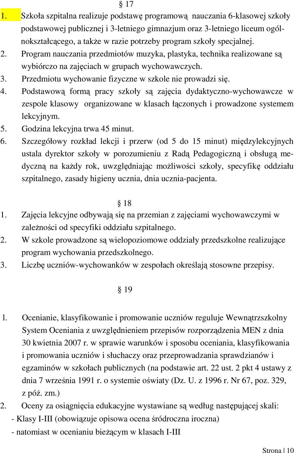 Przedmiotu wychowanie fizyczne w szkole nie prowadzi się. 4.