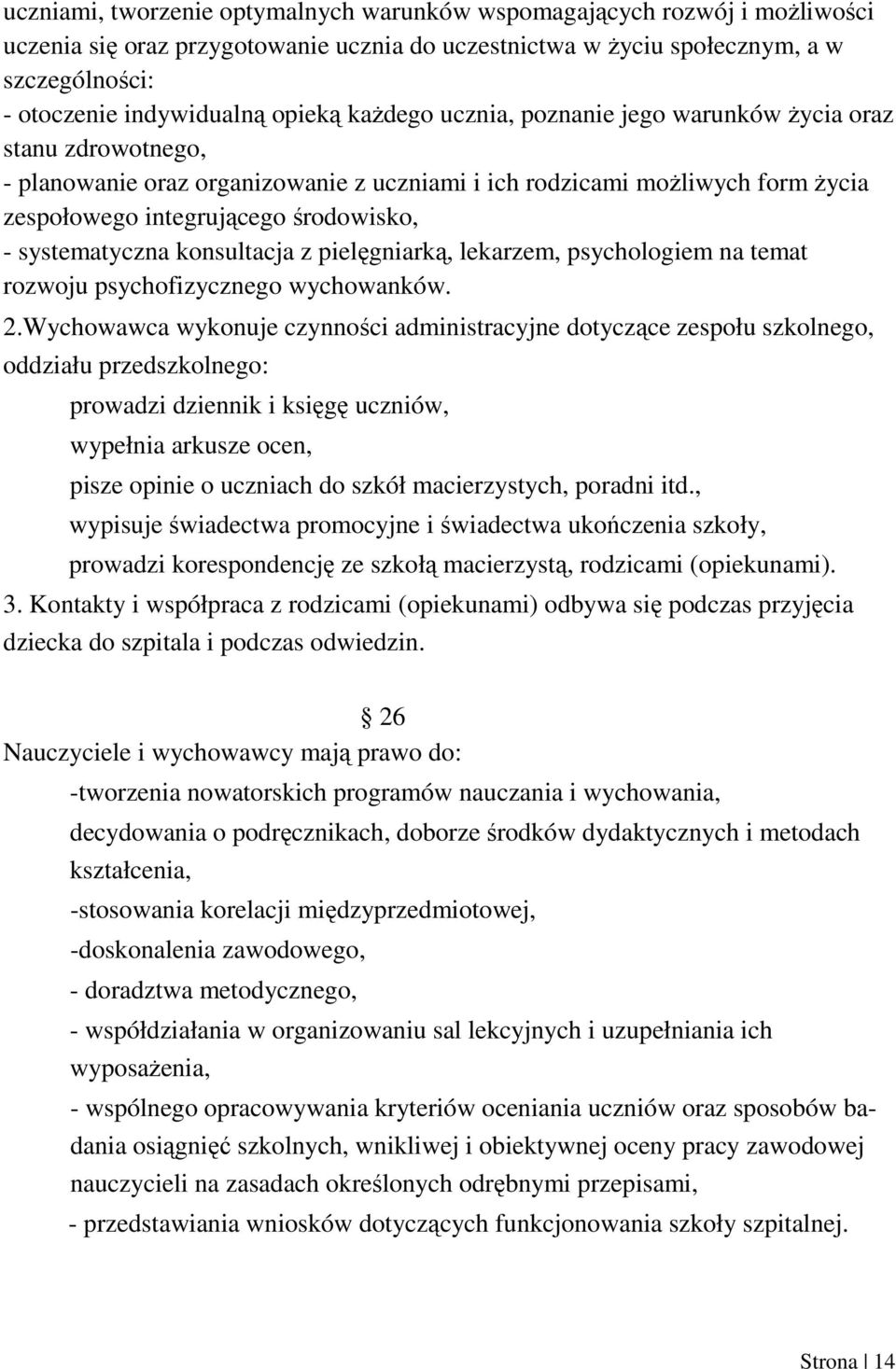 systematyczna konsultacja z pielęgniarką, lekarzem, psychologiem na temat rozwoju psychofizycznego wychowanków. 2.