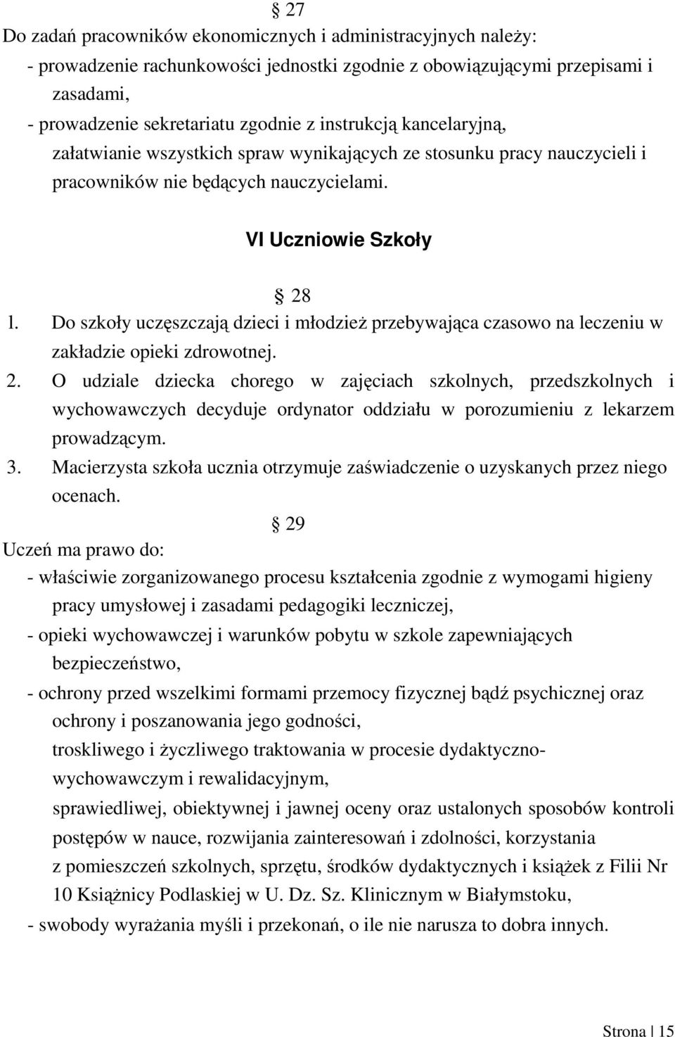 Do szkoły uczęszczają dzieci i młodzieŝ przebywająca czasowo na leczeniu w zakładzie opieki zdrowotnej. 2.