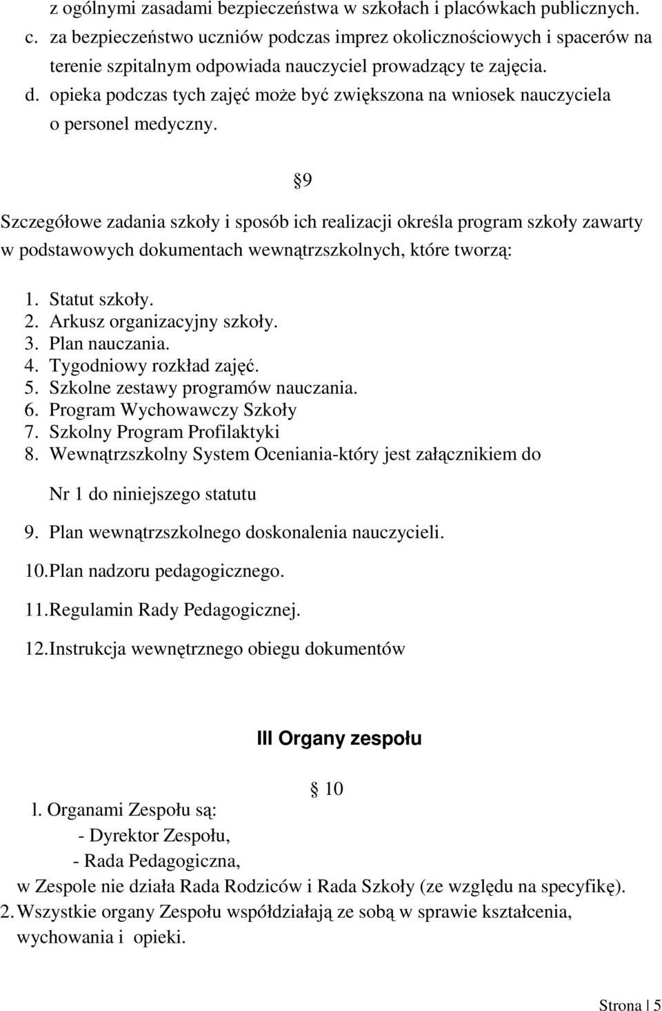 opieka podczas tych zajęć moŝe być zwiększona na wniosek nauczyciela o personel medyczny.