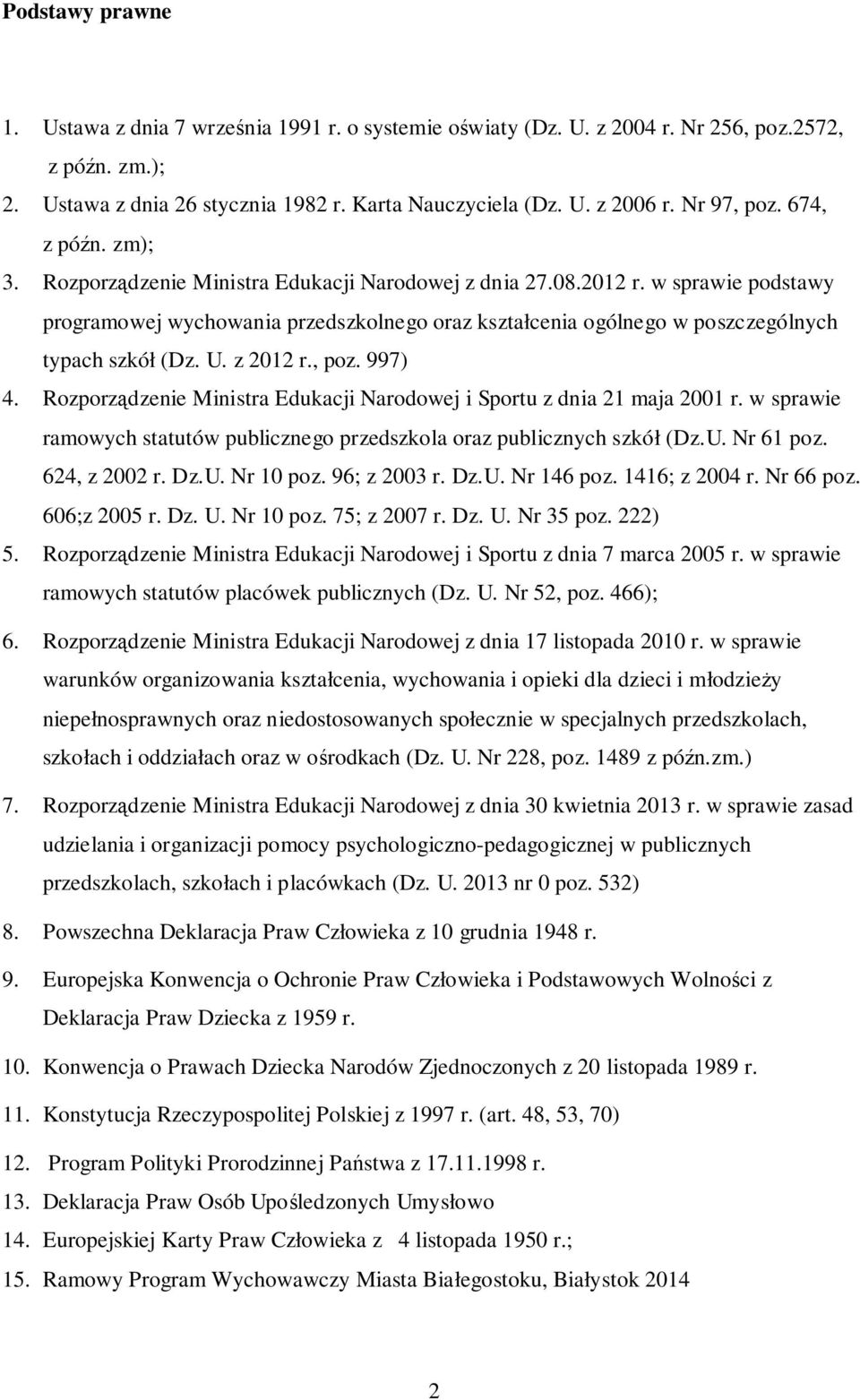 w sprawie podstawy programowej wychowania przedszkolnego oraz kształcenia ogólnego w poszczególnych typach szkół (Dz. U. z 2012 r., poz. 997) 4.