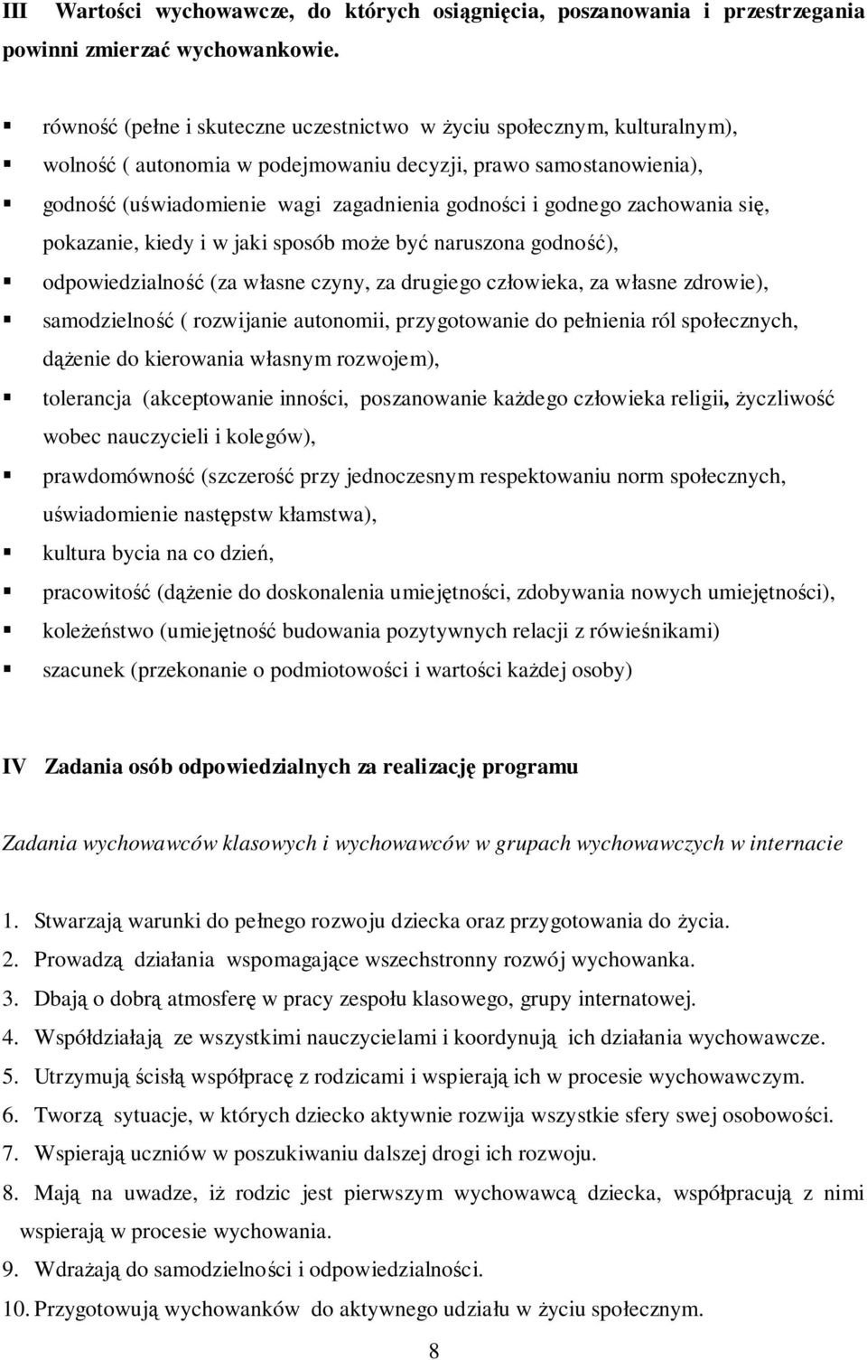 godnego zachowania się, pokazanie, kiedy i w jaki sposób może być naruszona godność), odpowiedzialność (za własne czyny, za drugiego człowieka, za własne zdrowie), samodzielność ( rozwijanie