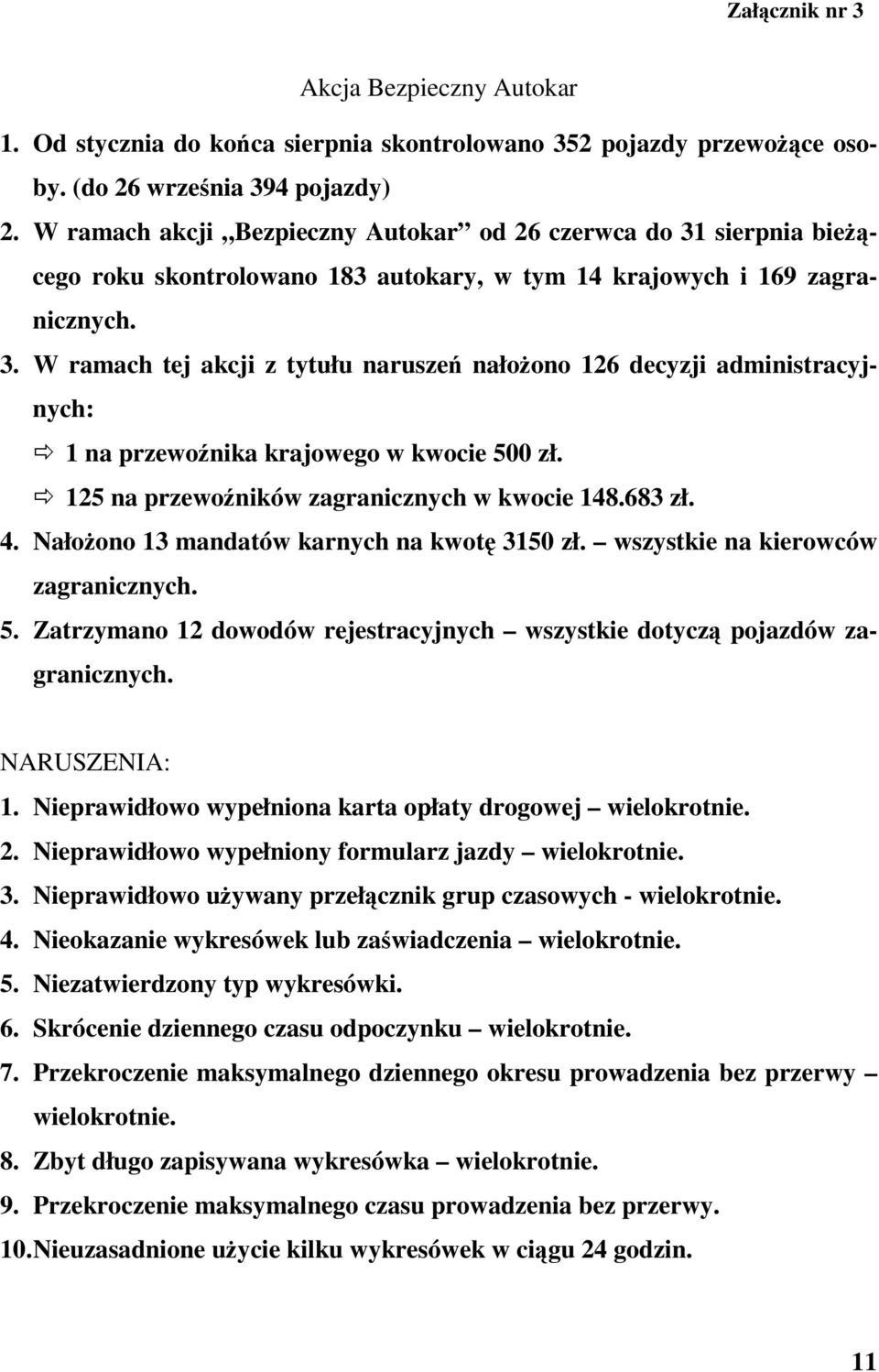 125 na przewoników zagranicznych w kwocie 148.683 zł. 4. Nałoono 13 mandatów karnych na kwot 3150 zł. wszystkie na kierowców zagranicznych. 5.