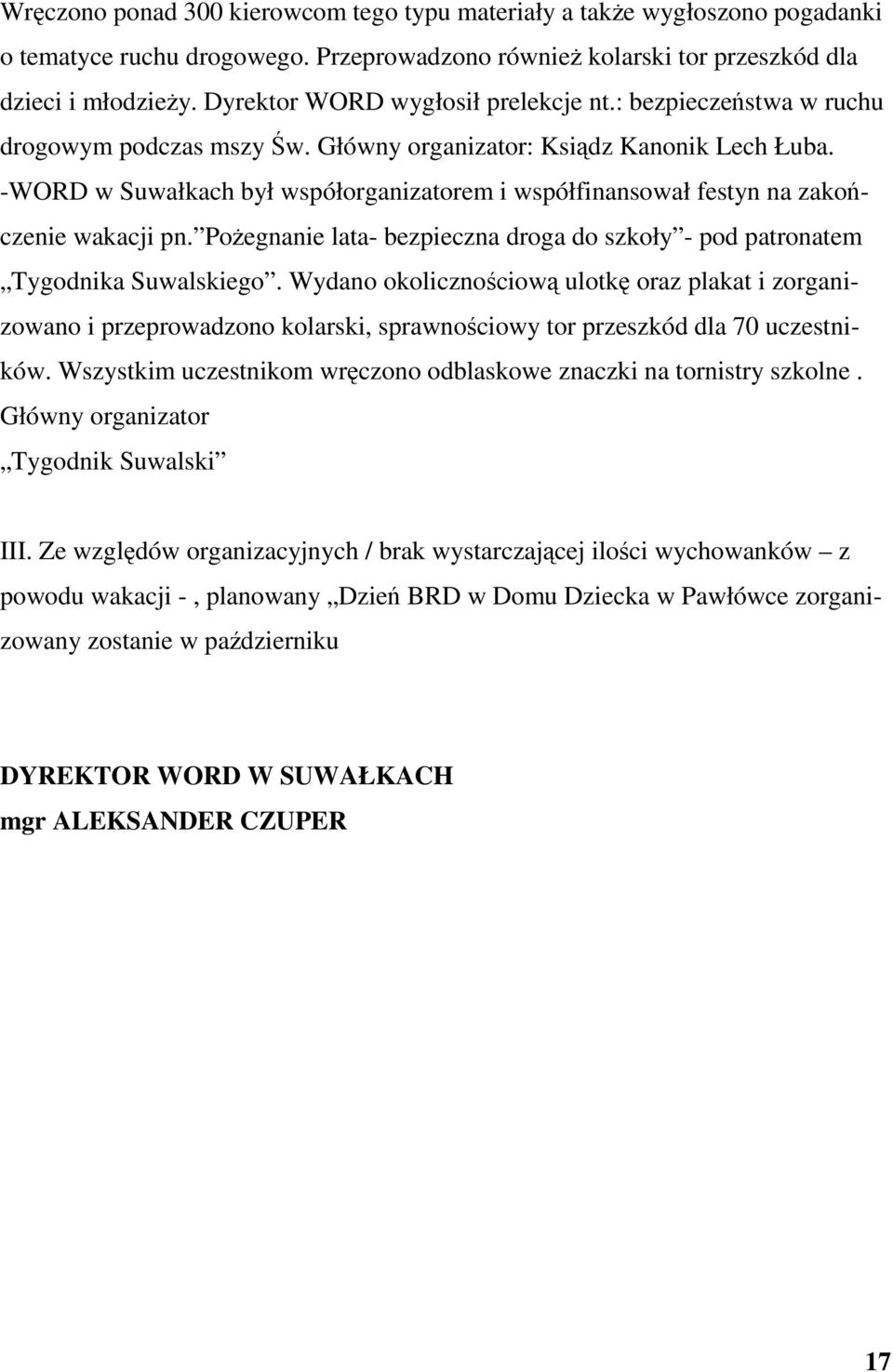 -WORD w Suwałkach był współorganizatorem i współfinansował festyn na zakoczenie wakacji pn. Poegnanie lata- bezpieczna droga do szkoły - pod patronatem Tygodnika Suwalskiego.