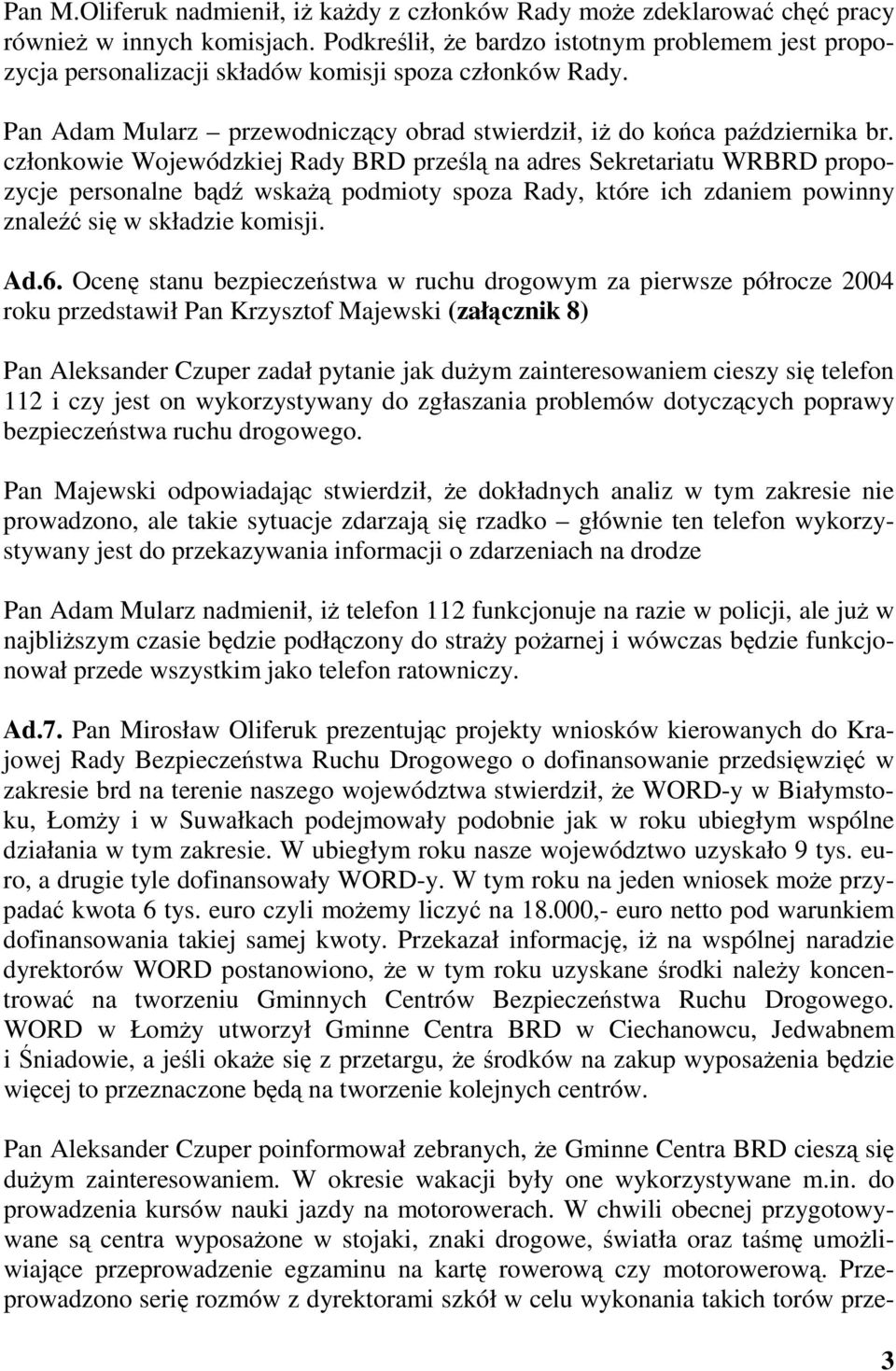 członkowie Wojewódzkiej Rady BRD przel na adres Sekretariatu WRBRD propozycje personalne bd wska podmioty spoza Rady, które ich zdaniem powinny znale si w składzie komisji. Ad.6.