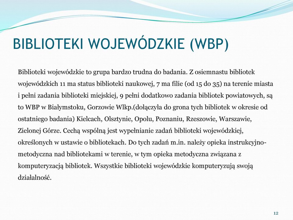powiatowych, są to WBP w Białymstoku, Gorzowie Wlkp.(dołączyła do grona tych bibliotek w okresie od ostatniego badania) Kielcach, Olsztynie, Opolu, Poznaniu, Rzeszowie, Warszawie, Zielonej Górze.