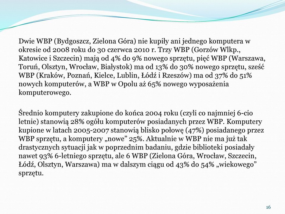 Rzeszów) ma od 37% do 51% nowych komputerów, a WBP w Opolu aż 65% nowego wyposażenia komputerowego.