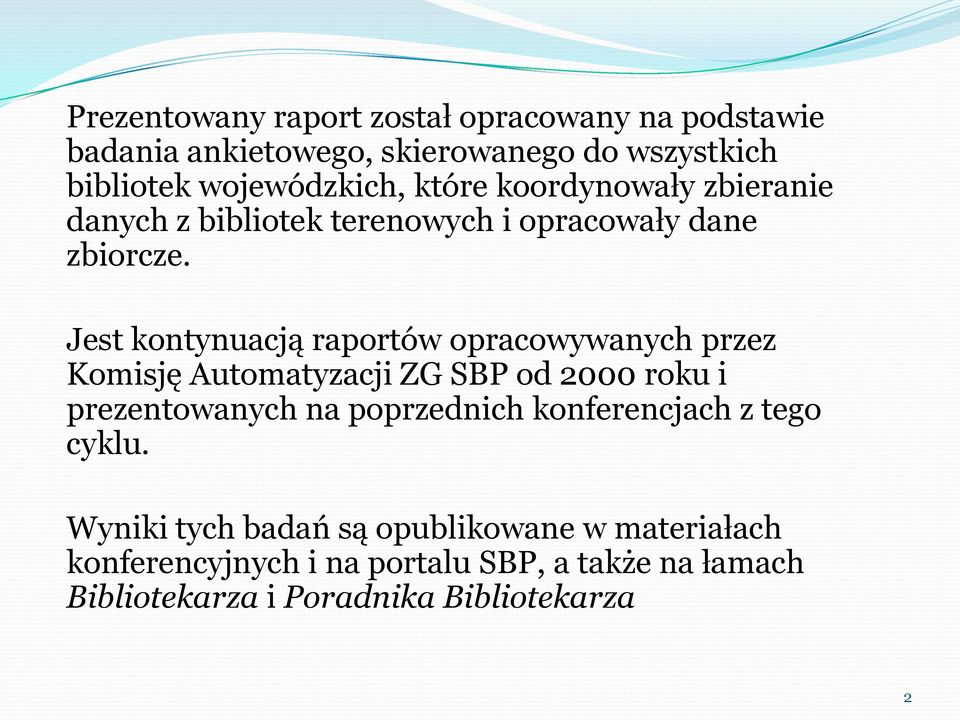 Jest kontynuacją raportów opracowywanych przez Komisję Automatyzacji ZG SBP od 2000 roku i prezentowanych na poprzednich