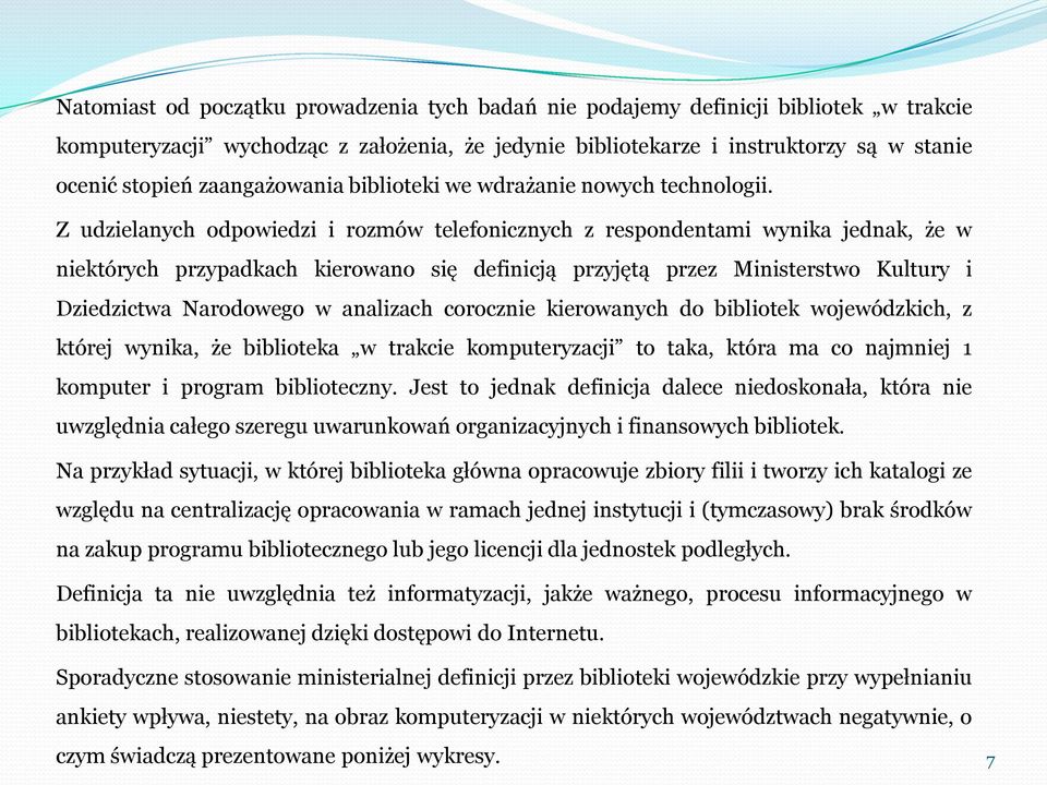 Z udzielanych odpowiedzi i rozmów telefonicznych z respondentami wynika jednak, że w niektórych przypadkach kierowano się definicją przyjętą przez Ministerstwo Kultury i Dziedzictwa Narodowego w