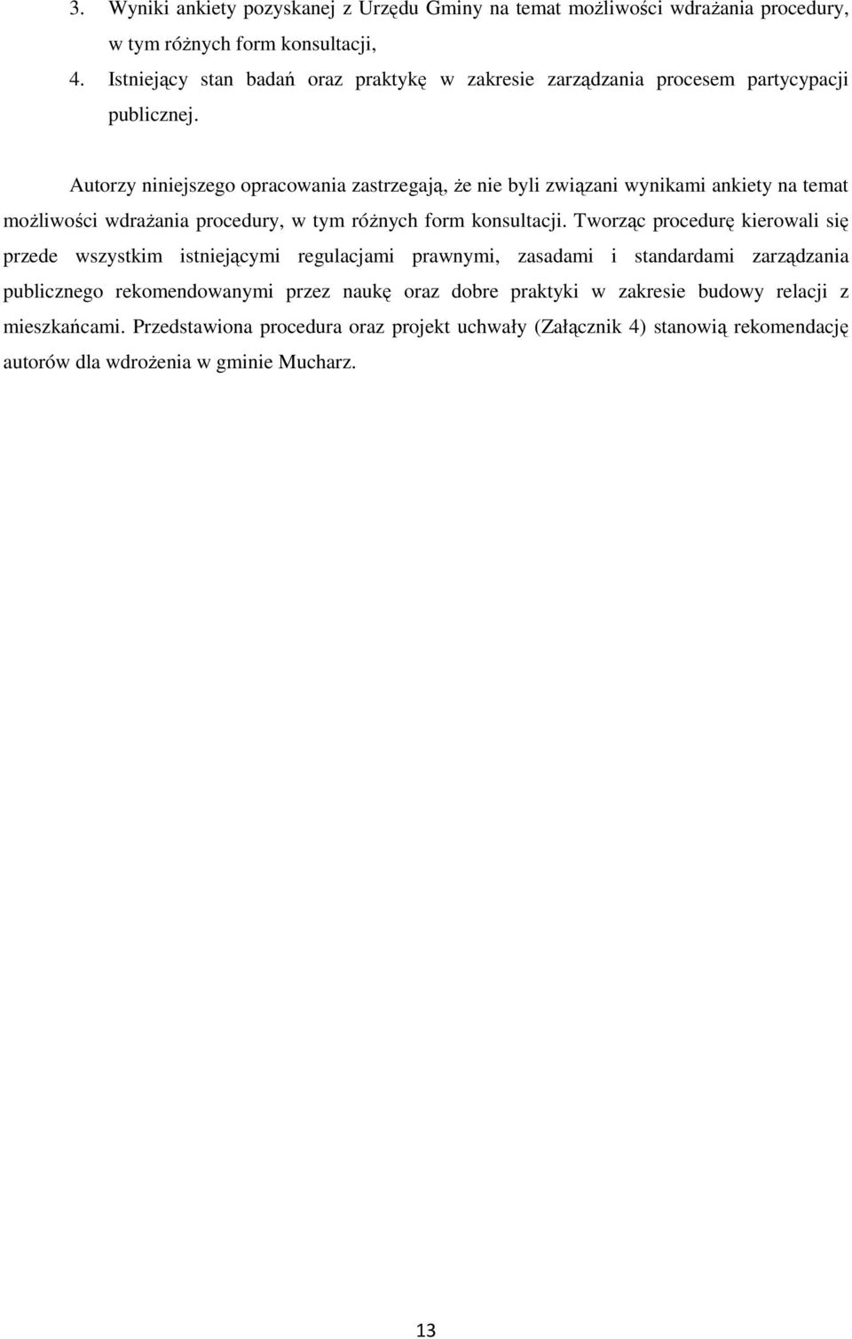 Autorzy niniejszego opracowania zastrzegają, że nie byli związani wynikami ankiety na temat możliwości wdrażania procedury, w tym różnych form konsultacji.