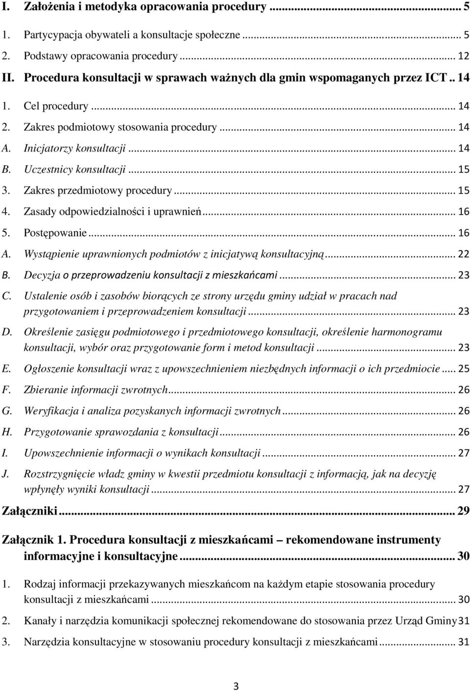 Uczestnicy konsultacji... 15 3. Zakres przedmiotowy procedury... 15 4. Zasady odpowiedzialności i uprawnień... 16 5. Postępowanie... 16 A.