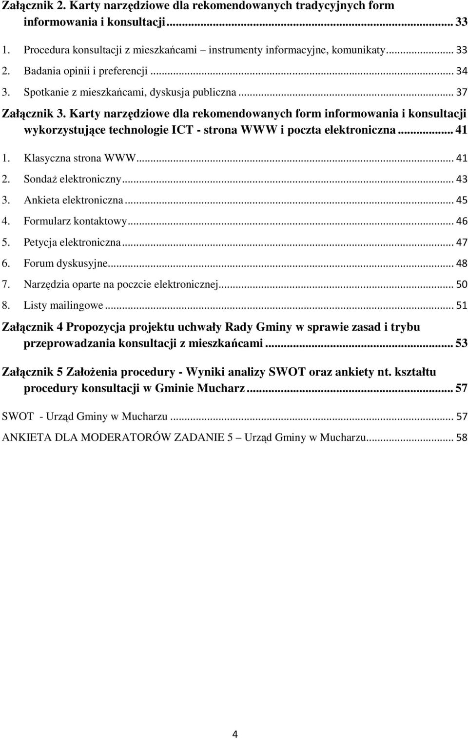 Karty narzędziowe dla rekomendowanych form informowania i konsultacji wykorzystujące technologie ICT - strona WWW i poczta elektroniczna... 41 1. Klasyczna strona WWW... 41 2. Sondaż elektroniczny.