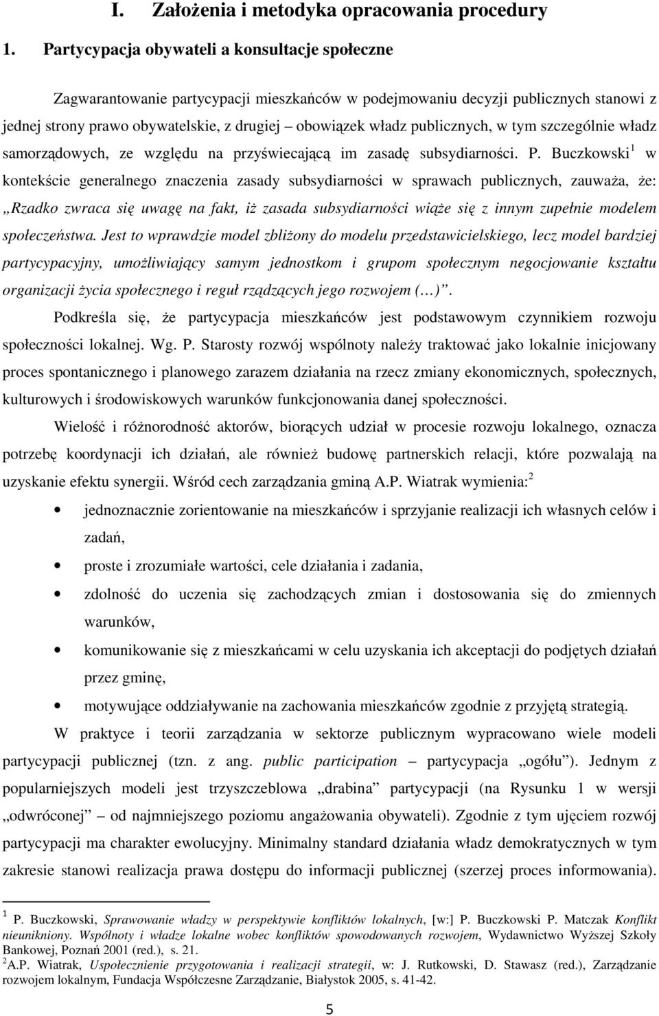 publicznych, w tym szczególnie władz samorządowych, ze względu na przyświecającą im zasadę subsydiarności. P.