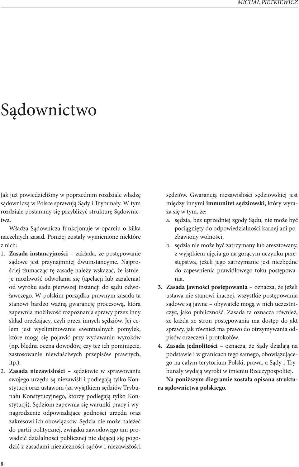 Najprościej tłumacząc tę zasadę należy wskazać, że istnieje możliwość odwołania się (apelacji lub zażalenia) od wyroku sądu pierwszej instancji do sądu odwoławczego.