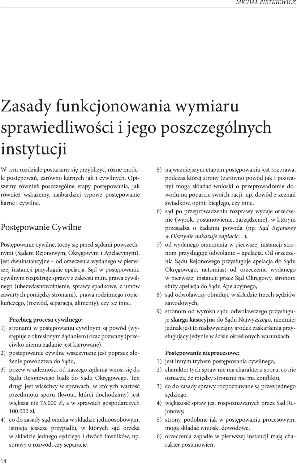 Postępowanie Cywilne Postępowanie cywilne, toczy się przed sądami powszechnymi (Sądem Rejonowym, Okręgowym i Apelacyjnym).