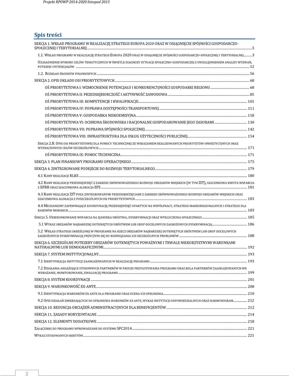 .. 56 SEKCJA 2. OPIS UKŁADU OSI PRIORYTETOWYCH... 68 OŚ PRIORYTETOWA I: WZMOCNIENIE POTENCJAŁU I KONKURENCYJNOŚCI GOSPODARKI REGIONU... 68 OŚ PRIORYTETOWA II: PRZEDSIĘBIORCZOŚĆ I AKTYWNOŚĆ ZAWODOWA.