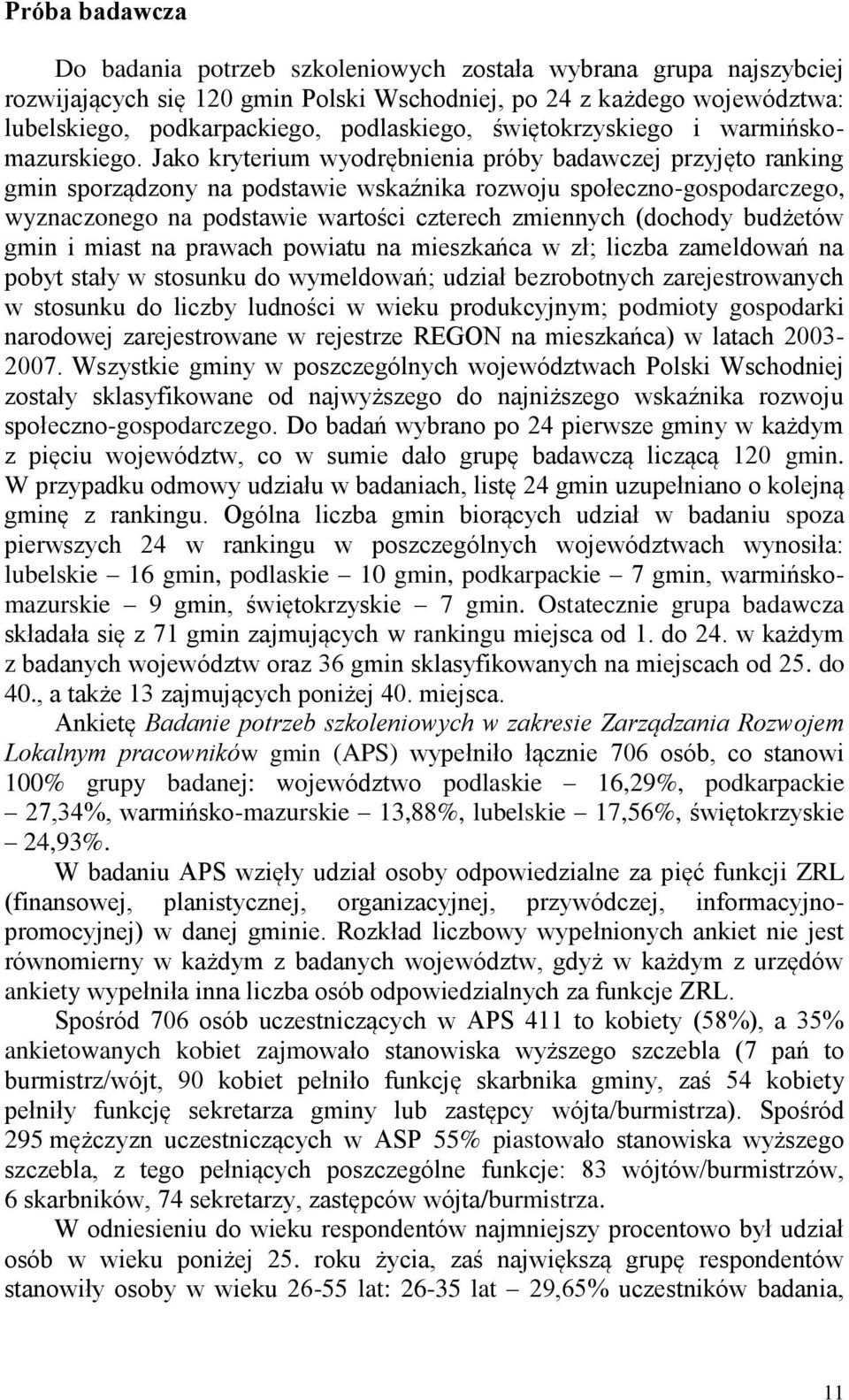 Jako kryterium wyodrębnienia próby badawczej przyjęto ranking gmin sporządzony na podstawie wskaźnika rozwoju społeczno-gospodarczego, wyznaczonego na podstawie wartości czterech zmiennych (dochody