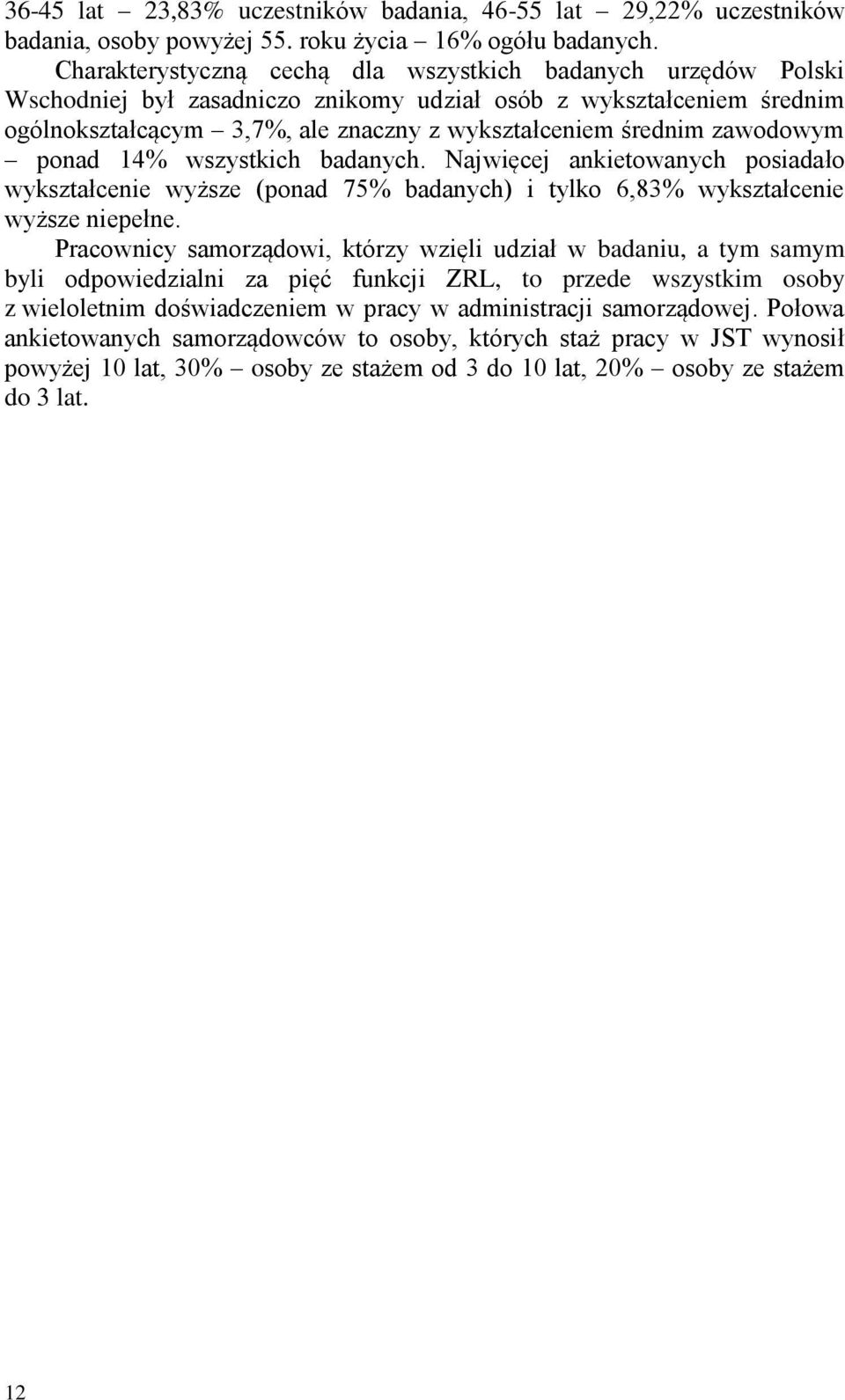 zawodowym ponad 14% wszystkich badanych. Najwięcej ankietowanych posiadało wykształcenie wyższe (ponad 75% badanych) i tylko 6,83% wykształcenie wyższe niepełne.