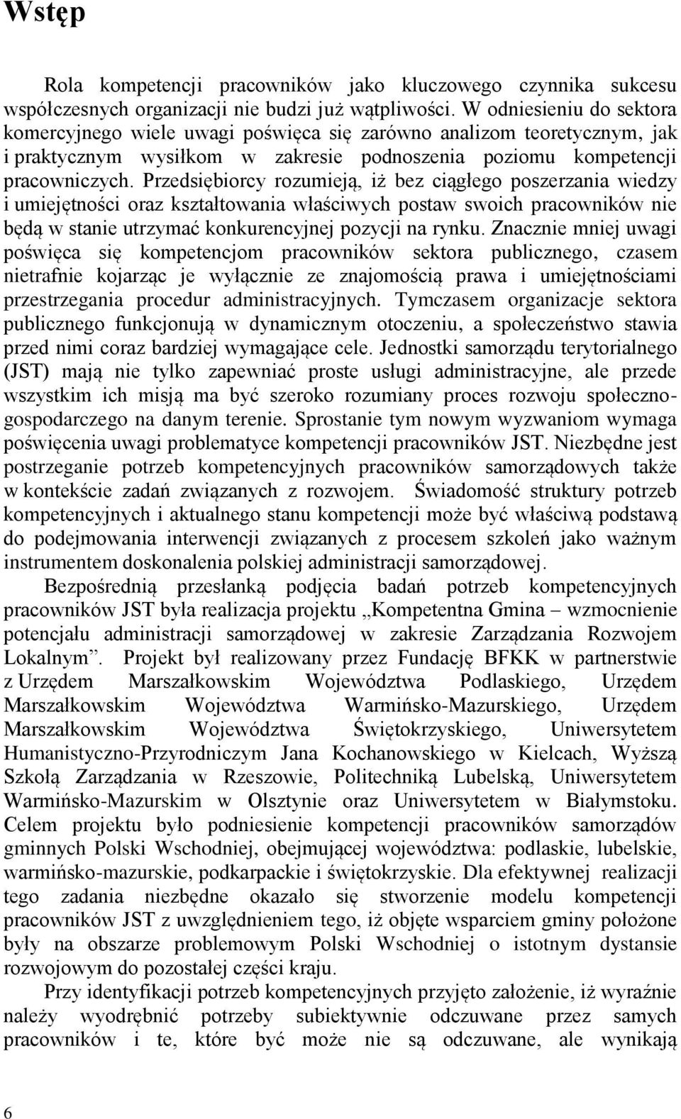 Przedsiębiorcy rozumieją, iż bez ciągłego poszerzania wiedzy i umiejętności oraz kształtowania właściwych postaw swoich pracowników nie będą w stanie utrzymać konkurencyjnej pozycji na rynku.