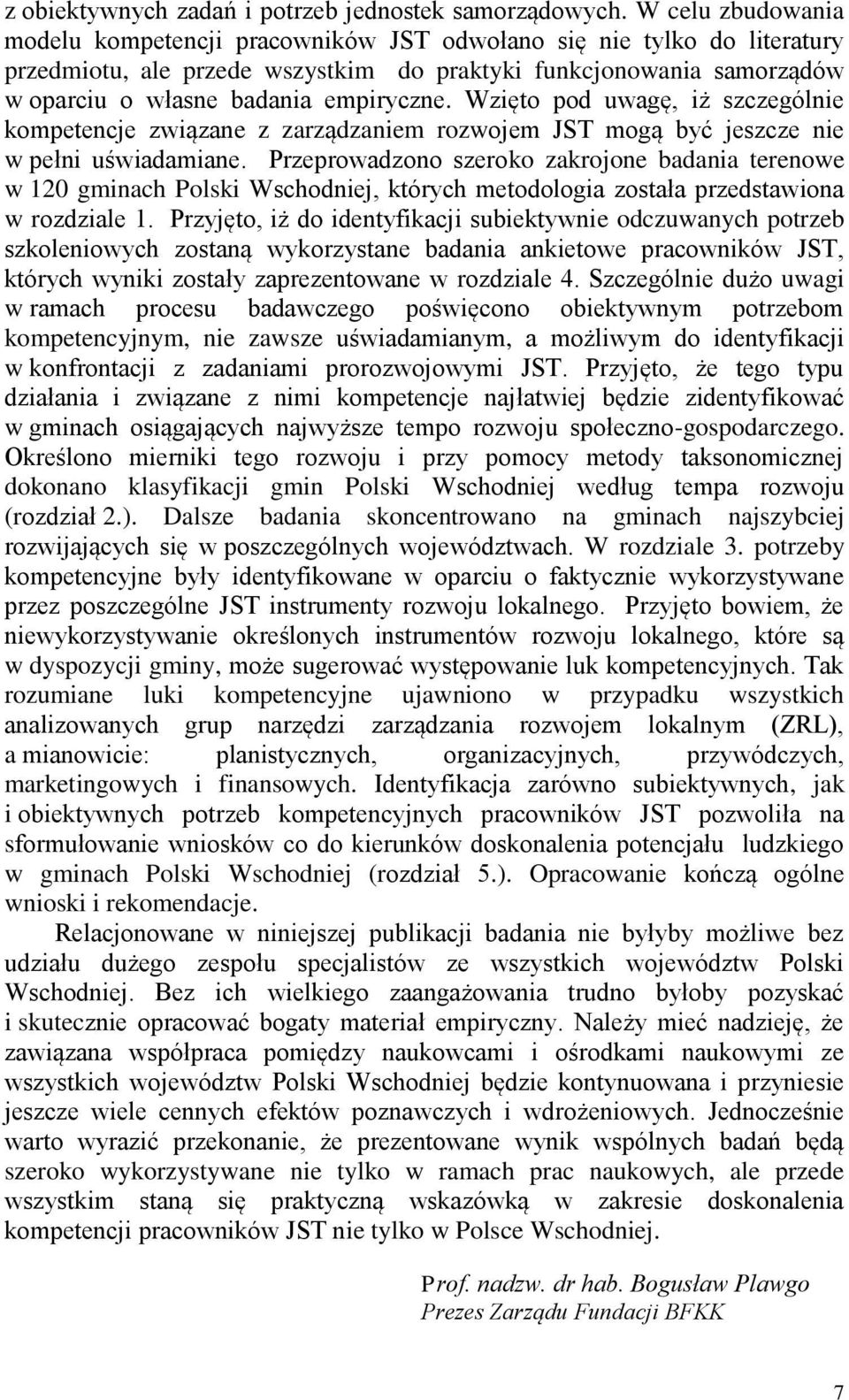 Wzięto pod uwagę, iż szczególnie kompetencje związane z zarządzaniem rozwojem JST mogą być jeszcze nie w pełni uświadamiane.