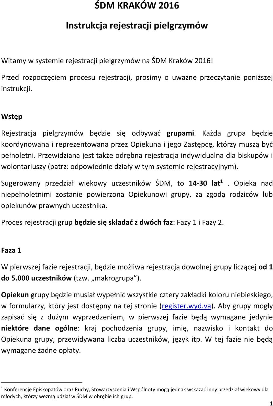 Każda grupa będzie koordynowana i reprezentowana przez Opiekuna i jego Zastępcę, którzy muszą być pełnoletni.