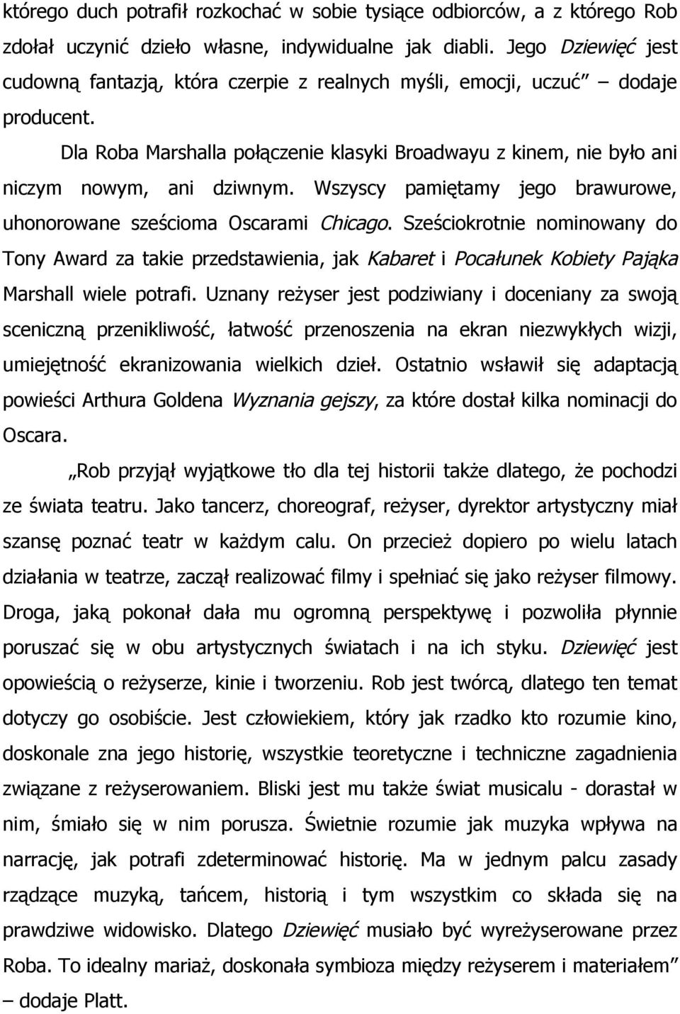 Wszyscy pamiętamy jego brawurowe, uhonorowane sześcioma Oscarami Chicago.