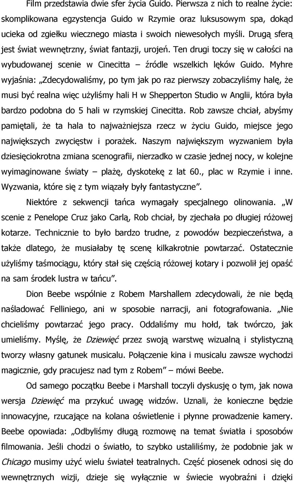 Drugą sferą jest świat wewnętrzny, świat fantazji, urojeń. Ten drugi toczy się w całości na wybudowanej scenie w Cinecitta źródle wszelkich lęków Guido.