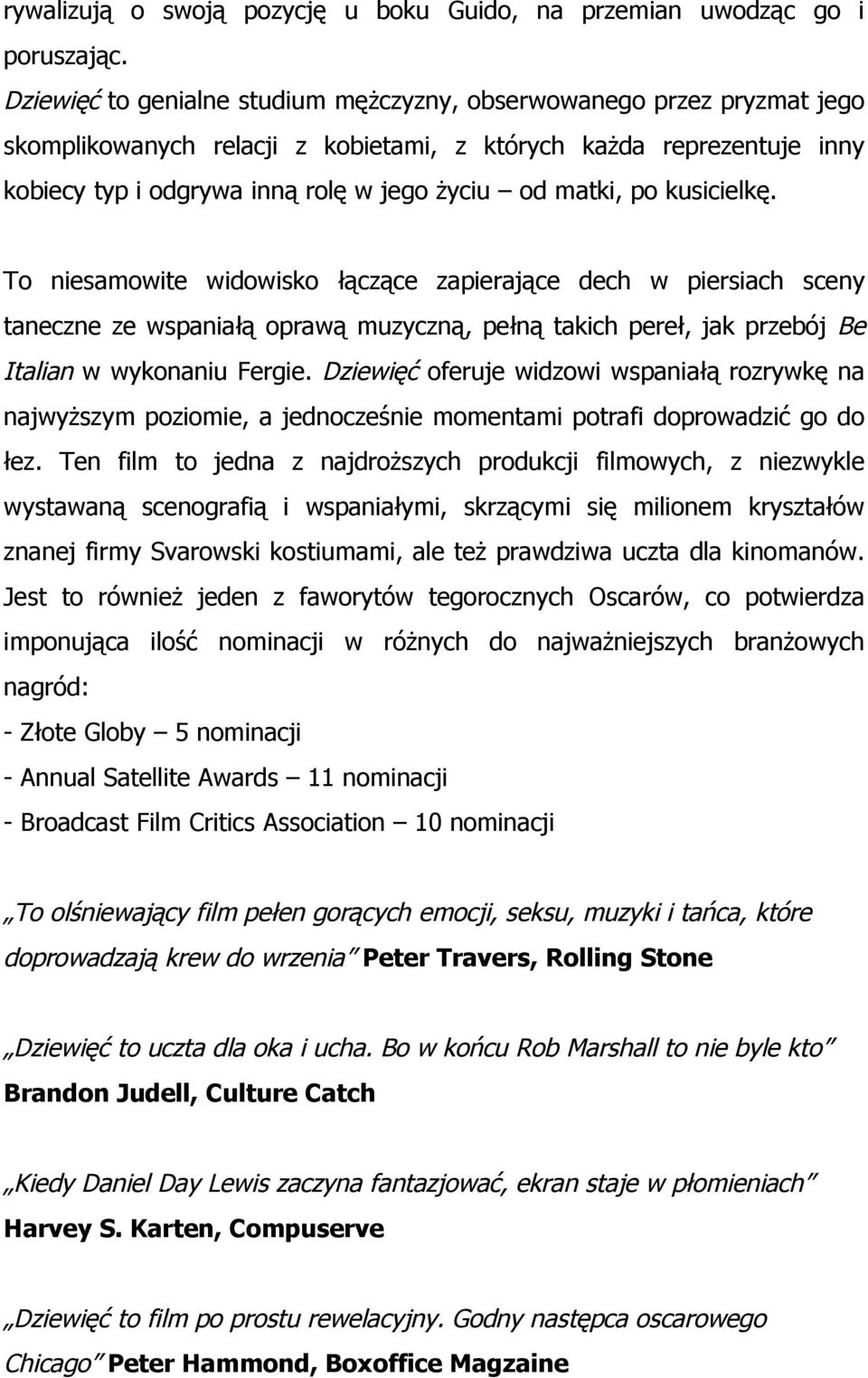 po kusicielkę. To niesamowite widowisko łączące zapierające dech w piersiach sceny taneczne ze wspaniałą oprawą muzyczną, pełną takich pereł, jak przebój Be Italian w wykonaniu Fergie.