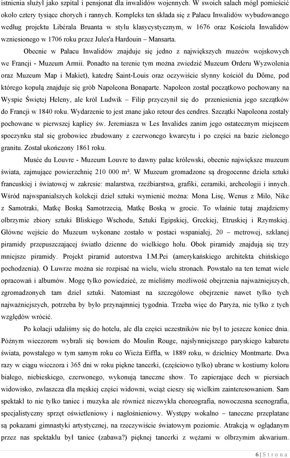 Mansarta. Obecnie w Pałacu Inwalidów znajduje się jedno z największych muzeów wojskowych we Francji - Muzeum Armii.