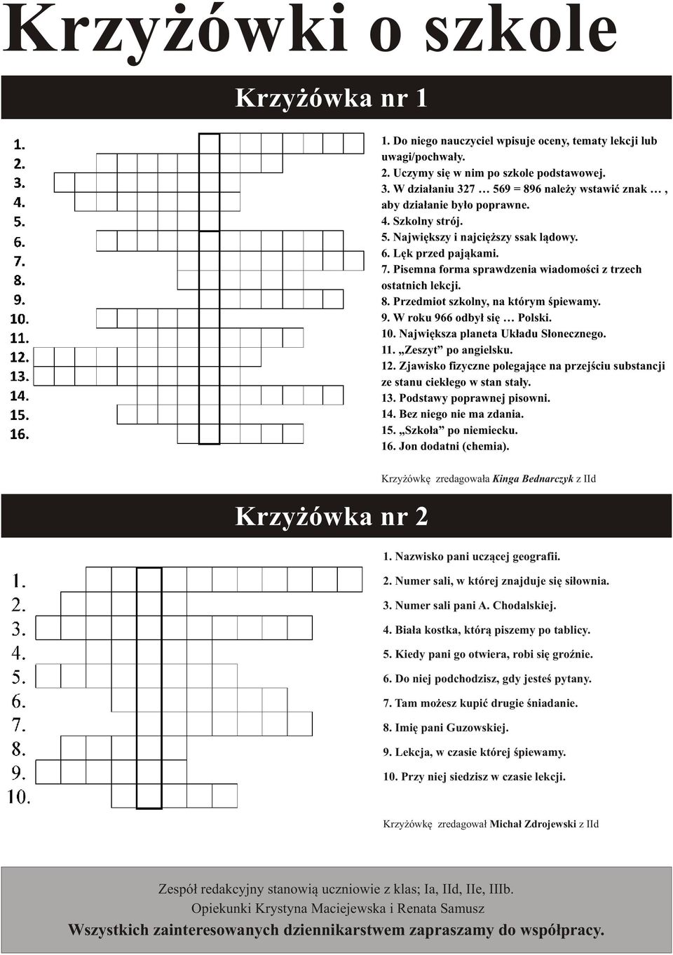 Pisemna forma sprawdzenia wiadomoœci z trzech ostatnich lekcji. 8. Przedmiot szkolny, na którym œpiewamy. 9. W roku 966 odby³ siê Polski. 10. Najwiêksza planeta Uk³adu S³onecznego. 11.