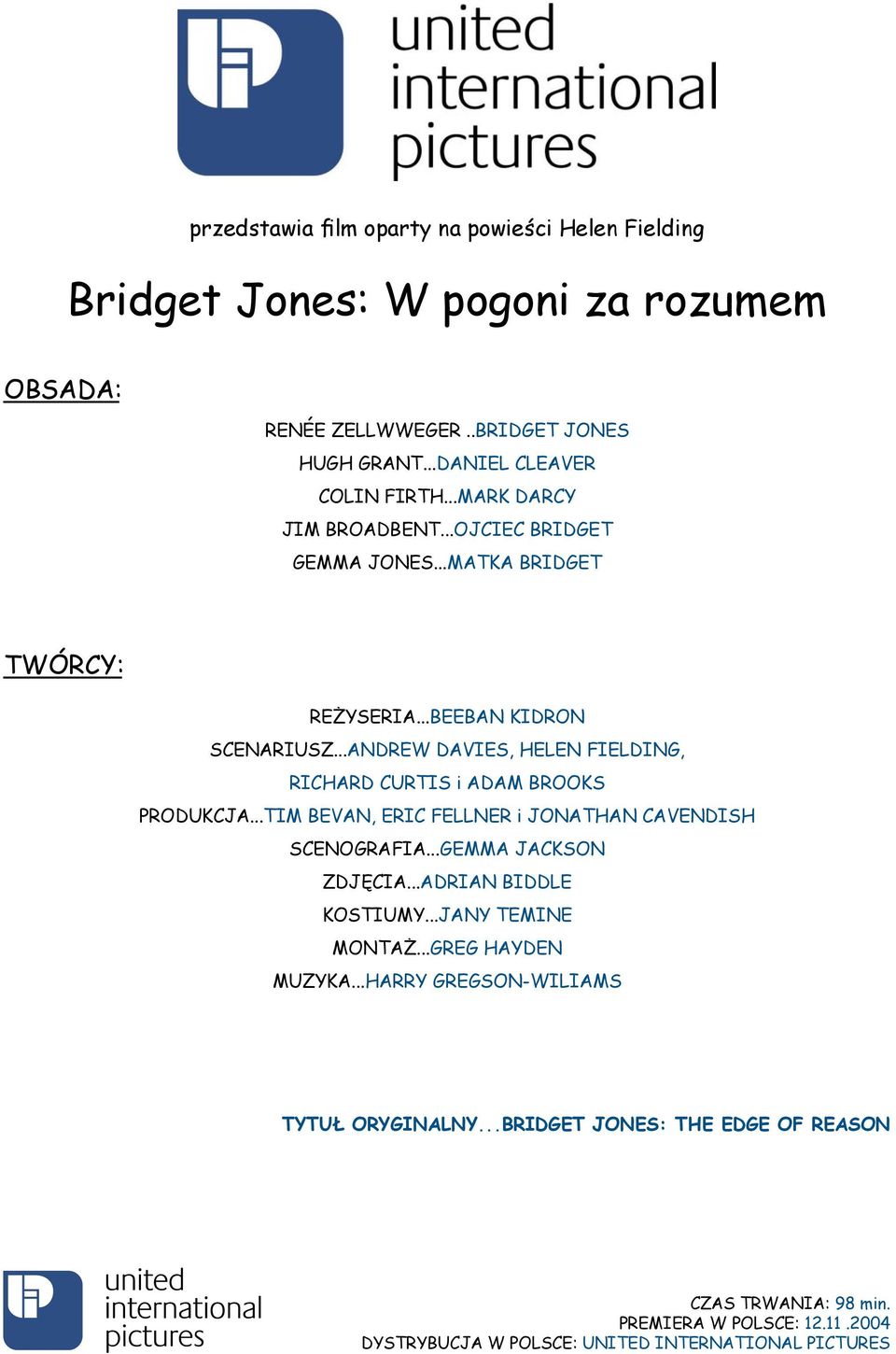 ..TIM BEVAN, ERIC FELLNER i JONATHAN CAVENDISH SCENOGRAFIA...GEMMA JACKSON ZDJĘCIA...ADRIAN BIDDLE KOSTIUMY...JANY TEMINE MONTAŻ...GREG HAYDEN MUZYKA.