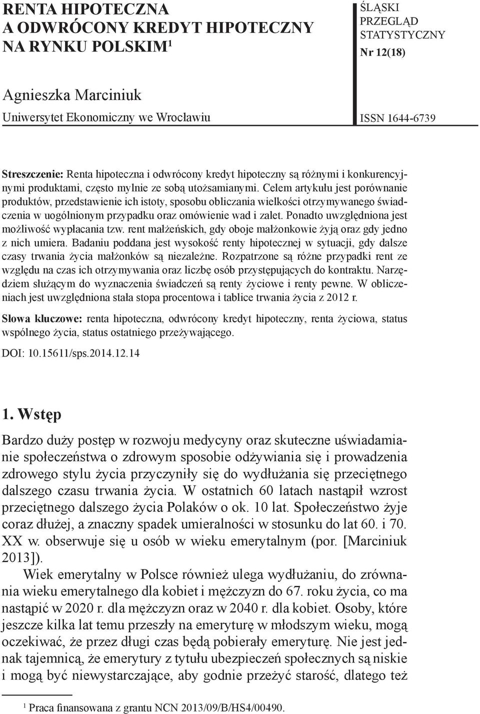 Cele artykułu jest porównanie produktów, przedstawienie ich istoty, sposobu obliczania wielkości otrzyywanego świadczenia w uogólniony przypadku oraz oówienie wad i zalet.